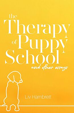 E-Book (epub) The Therapy of Puppy School and Other Essays von Liv Hambrett