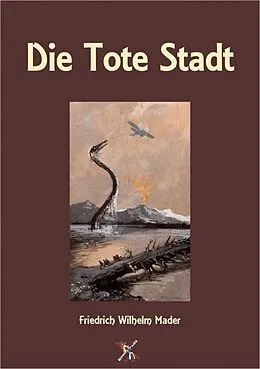 E-Book (epub) Die Tote Stadt von Friedrich Wilhelm Mader