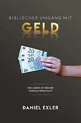 Kartonierter Einband (Kt) Biblischer Umgang mit Geld von Daniel Exler