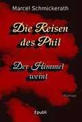 E-Book (epub) Die Reisen des Phil - Der Himmel weint von Marcel Schmickerath