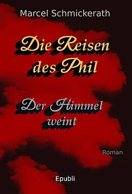 E-Book (epub) Die Reisen des Phil - Der Himmel weint von Marcel Schmickerath