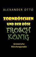 E-Book (epub) Zornröschen und der böse Froschkönig von Alexander Otto