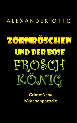 E-Book (epub) Zornröschen und der böse Froschkönig von Alexander Otto