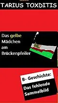 E-Book (epub) Das gelbe Mädchen am Brückenpfeiler von Tarius Toxditis