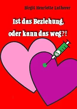 E-Book (epub) Ist das Beziehung, oder kann das weg?! von Birgit Henriette Lutherer