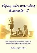 E-Book (epub) Opa, wie war das damals von Wolfgang Bendick