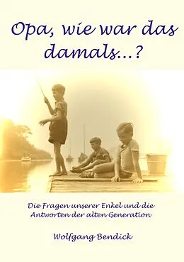 E-Book (epub) Opa, wie war das damals von Wolfgang Bendick