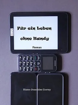 E-Book (epub) Für ein Leben ohne Handy von Hans Joachim Gorny
