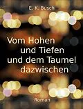 E-Book (epub) Vom Hohen und Tiefen und dem Taumel dazwischen von E. K. Busch