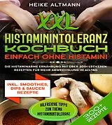 E-Book (epub) XXL Histaminintoleranz Kochbuch - Einfach ohne Histamin! von Heike Altmann