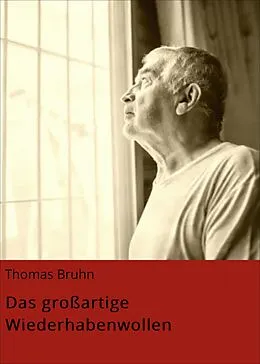 E-Book (epub) Das großartige Wiederhabenwollen von Thomas Bruhn