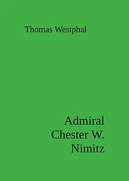 E-Book (epub) Admiral Chester W. Nimitz von Thomas Westphal