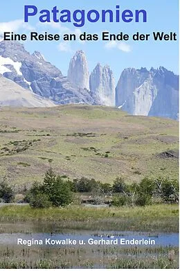 E-Book (epub) Patagonien - Eine Reise ans Ende der Welt von Regina Kowalke, Gerhard Enderlein