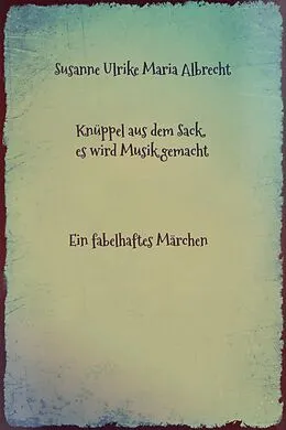 E-Book (epub) Knüppel aus dem Sack, es wird Musik gemacht von Susanne Ulrike Maria Albrecht