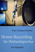 E-Book (epub) Home-Recording für Hörbuchsprecher von Peter Eckhart Reichel