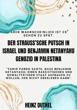 E-Book (epub) DER STRAUSS'SCHE PUTSCH IN ISRAEL UND BENJAMIN NETANYAHU GENOZID IN PALESTINA von Heinz Duthel