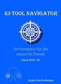 E-Book (epub) KI-Tool Navigator: Ihr Kompass für die neuesten KI-Trends von Jürgen Reichenberger