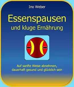 E-Book (epub) Essenspausen und kluge Ernährung von Ino Weber