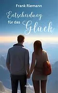 E-Book (epub) Entscheidung für das Glück von Frank Riemann