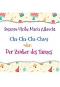 E-Book (epub) Cha-Cha-Cha-Chaos oder: Der Zauber des Tanzes von Susanne Ulrike Maria Albrecht