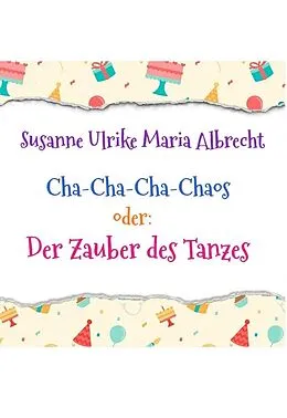 E-Book (epub) Cha-Cha-Cha-Chaos oder: Der Zauber des Tanzes von Susanne Ulrike Maria Albrecht