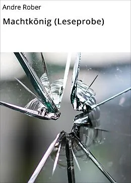 E-Book (epub) Machtkönig (Leseprobe) von Andre Rober