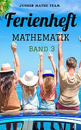 E-Book (epub) Mathematik Ferienhefte für liebe Kinder - AHS : BAND 3 - 600 Übungen und Lösungen von Junges Mathe Team