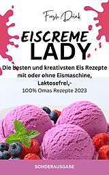 E-Book (epub) EISCREME LADY - EIS SELBER MACHEN: Die besten und kreativsten Eis Rezepte von James Thomas Batler