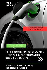 E-Book (epub) Elektroauto Buch - ELEKTRO SUPER SPORTWAGEN BENZIN, HYPRID, ELEKTRO POWER UND PERFORMANCE von JAMES THOMAS BATLER