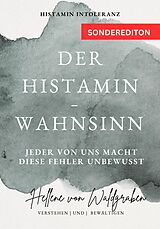 E-Book (epub) Der Histamin - Wahnsinn: Jeder von uns macht diese Fehler unbewusst.: Histamin Intoleranz von Hellene von Waldgraben