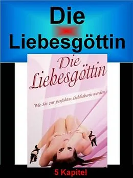 E-Book (epub) Die Liebesgöttin - Wie Sie zur perfekten Liebhaberin werden von Werner Vogel