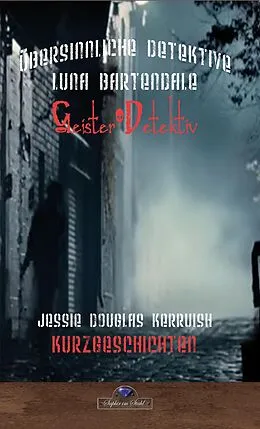 E-Book (epub) Luna Bartendale und das Unsterbliche Monster von Jessie Douglas Kerruish