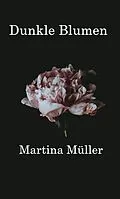E-Book (epub) Dunkle Blumen von Martina Müller
