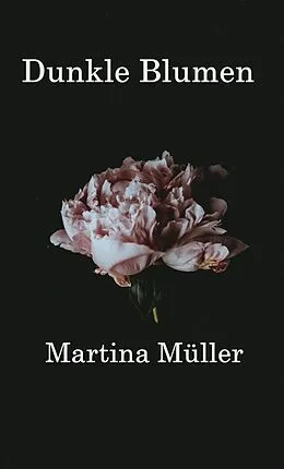 E-Book (epub) Dunkle Blumen von Martina Müller