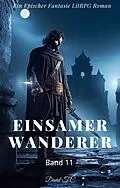 E-Book (epub) Einsamer Wanderer:Ein Epos Fantasie LitRPG Roman(Band 11) von David T.C