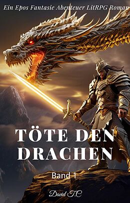 E-Book (epub) Töte den Drachen:Ein Epos Fantasie Abenteuer LitRPG Roman(Band 1) von David T.C