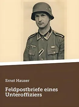 E-Book (epub) Feldpostbriefe eines Unteroffiziers von Ernst Hauser