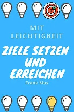 E-Book (epub) Mit Leichtigkeit Ziele setzen und erreichen von Frank Max