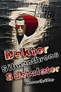 E-Book (epub) Doktor Silmanthrons Subtulator: Horrorthriller von Alexander Hogrefe
