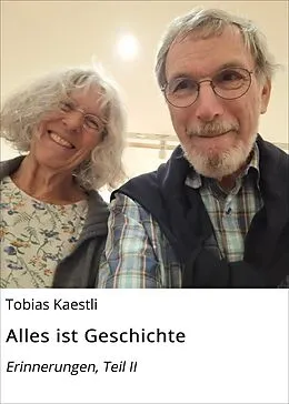 E-Book (epub) Alles ist Geschichte von Tobias Kaestli