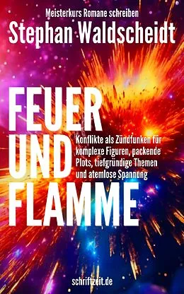E-Book (epub) FEUER UND FLAMME: Konflikte als Zündfunken für Figuren, Plots, Themen und Spannung von Stephan Waldscheidt