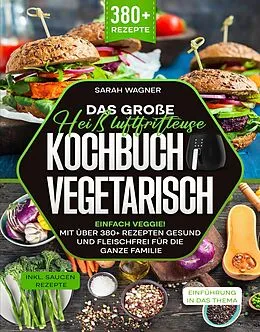 E-Book (epub) Das große Heißluftfritteuse Kochbuch Vegetarisch von Sarah Wagner