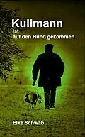 E-Book (epub) Kullmann ist auf den Hund gekommen von Elke Schwab
