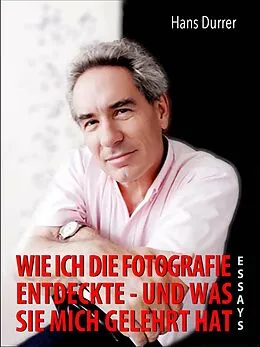 E-Book (epub) Wie ich die Fotografie entdeckte - und was sie mich gelehrt hat von Hans Durrer