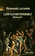 E-Book (epub) Licht aus der Unterwelt von Reinhard Lochner