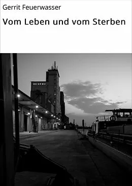 E-Book (epub) Vom Leben und vom Sterben von Gerrit Feuerwasser