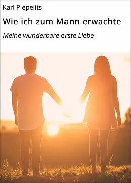 E-Book (epub) Wie ich zum Mann erwachte von Karl Plepelits