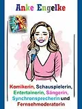 E-Book (epub) Anke Engelke - Komikerin, Schauspielerin, Entertainerin, Sängerin, Synchronsprecherin und Fernsehmoderatorin von Stefan Seuß