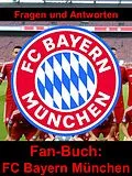 E-Book (epub) Fan-Buch FC Bayern München - Fragen und Antworten auf über 100 Seiten von Christian Sperber