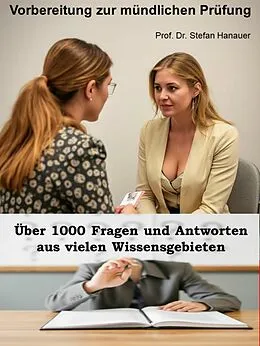 E-Book (epub) Über 1000 Fragen und Antworten - Vorbereitung zur mündlichen Prüfung von Stefan Prof. Dr. Hanauer